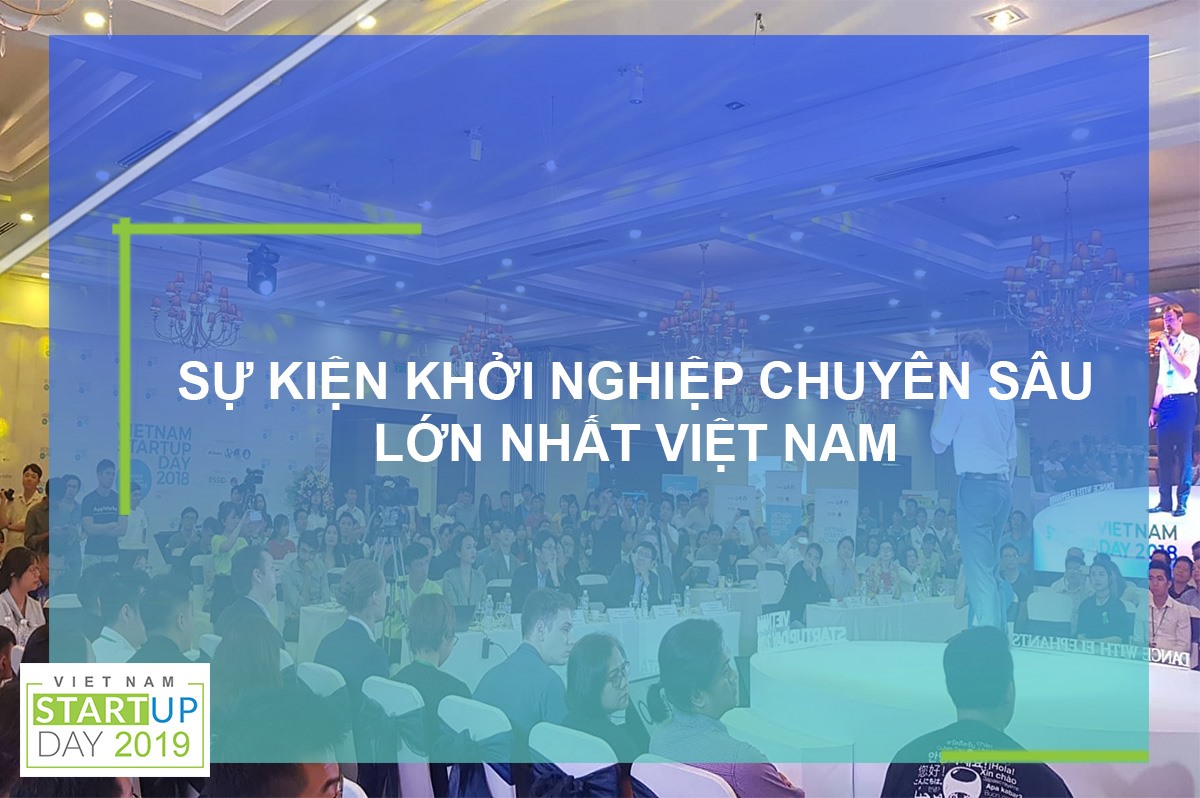 SỰ KIỆN KHỞI NGHIỆP CHUYÊN SÂU VIETNAM STARTUP DAY 2019