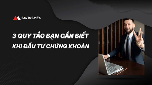 3 quy tắc bạn cần biết khi đầu tư chứng khoán