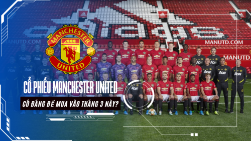 Có nên đầu tư cổ phiếu của đội bóng hàng đầu thế giới Manchester United?