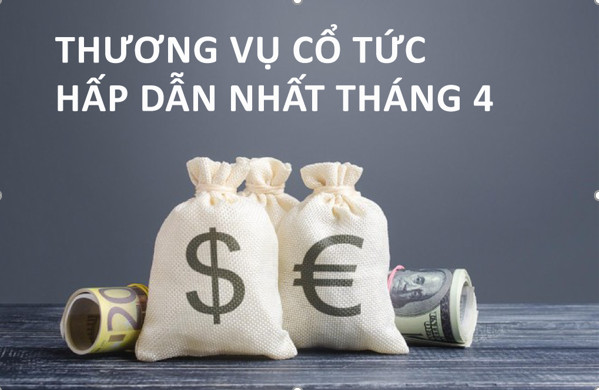 TỔNG HỢP CÁC THƯƠNG VỤ CỔ PHIẾU ĐÁNG MUA NHẤT THÁNG 4 NÀY