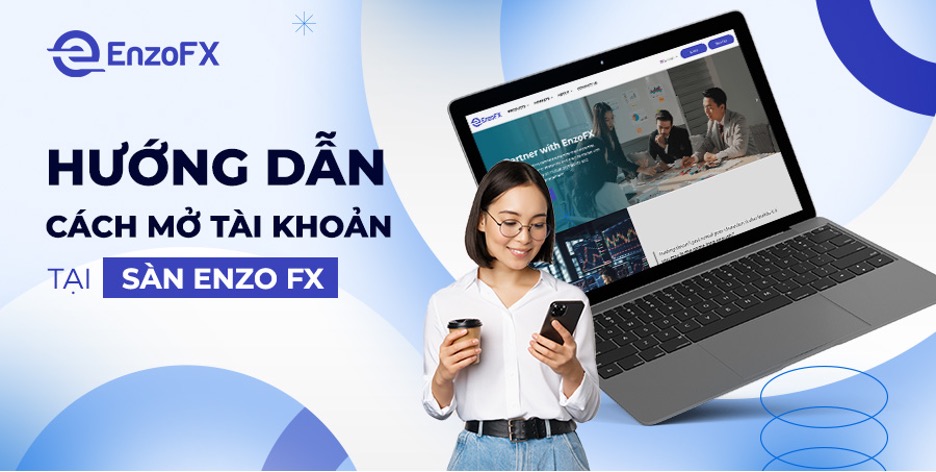 Hướng dẫn cách mở tài khoản tại sàn Enzo FX